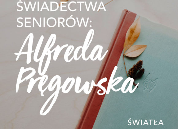 Świadectwa seniorów: Alfreda Pręgowska