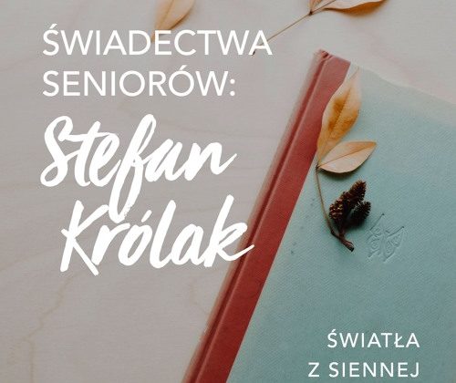 Świadectwa seniorów: Stefan Królak